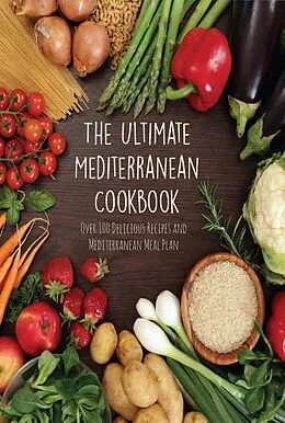 E-Book (epub) The Ultimate Mediterranean Cookbook Over 100 Delicious Recipes and Mediterranean Meal Plan von Andrew Low