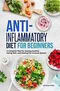 E-Book (epub) Anti-Inflammatory Diet for Beginners: A Complete Plan For Staying Healthy, Eating Well, and Healing the Immune System von Adam Weil