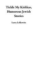 E-Book (epub) Tickle My Kishkas, Humorous Jewish Stories von Larry Lefkowitz