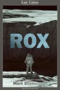 E-Book (epub) Rox: A Space Exploration Novelette (Lost Colony, #1.1) von Mark Bilsborough
