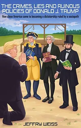 E-Book (epub) The Crimes, Lies and Ruinous Policies of Donald Trump von Jeffry Weiss