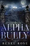 E-Book (epub) Alpha Bully: An Enemies-to-Lovers Romance (Wolf Ridge High, #1) von Renee Rose