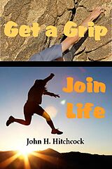 eBook (epub) Get a Grip - Join Life de John Hitchcock