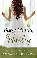 E-Book (epub) Baby Mama, Hailey (Those Hawthorne Men, #5) von Jan Gallagher Dunn