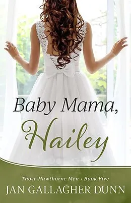 E-Book (epub) Baby Mama, Hailey (Those Hawthorne Men, #5) von Jan Gallagher Dunn
