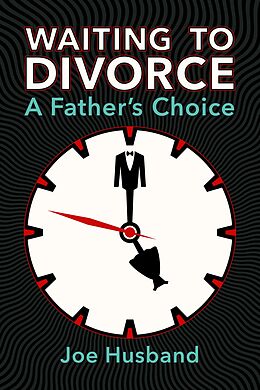 eBook (epub) Waiting to Divorce: A Father's Choice de Joe Husband