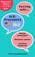 E-Book (epub) Texting with U.S. Presidents: George Washington, Abraham Lincoln, and Theodore Roosevelt Biography Books for Kids (Texting with History Bundle Box Set, #4) von Bobby Basil