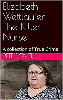 E-Book (epub) Elizabeth Wettlaufer The Killer Nurse von Pete Dover