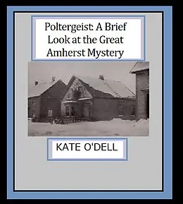 E-Book (epub) Poltergeist: A Brief Look at the Great Amherst Mystery von Kate O'Dell