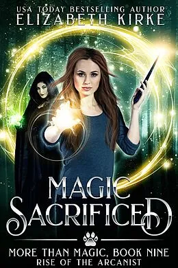 E-Book (epub) Magic Sacrificed (Rise of the Arcanist) von Elizabeth Kirke