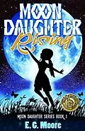 E-Book (epub) Moon Daughter Rising (Moon Daughter Series, #1) von E. G. Moore