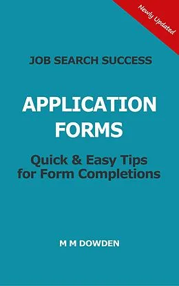 E-Book (epub) Job Search Success - Application Forms - Quick & Easy Tips for Form Completions - Updated in September 2021 von M M Dowden