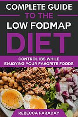 eBook (epub) Complete Guide to the Low FODMAP Diet: Lose Excess Body Weight While Enjoying Your Favorite Foods de Rebecca Faraday