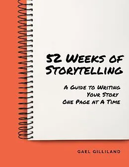 E-Book (epub) 52 Weeks of Storytelling: A Guide to Writing Your Story One Page at A Time von Gael Gilliland