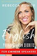 E-Book (epub) English Pronunciation Secrets For Chinese Speakers von Rebecca Bower