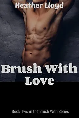 E-Book (epub) Brush With Love (Brush with...Series, #2) von Heather Lloyd