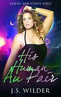 E-Book (epub) His Human Au Pair (Aliens and Curvy Girls, #1) von J. S. Wilder
