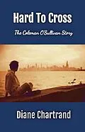 E-Book (epub) Hard To Cross - The Coleman O'Sullivan Story von Diane Chartrand