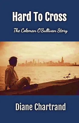 E-Book (epub) Hard To Cross - The Coleman O'Sullivan Story von Diane Chartrand