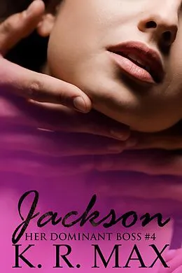E-Book (epub) Jackson (Her Dominant Boss, #4) von K. R. Max