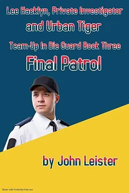 E-Book (epub) Lee Hacklyn, Private Investigator and Urban Tiger Team-Up in Die Guard Book Three Final Patrol von John Leister