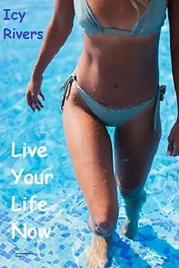 E-Book (epub) Live Your Life Now von Icy Rivers