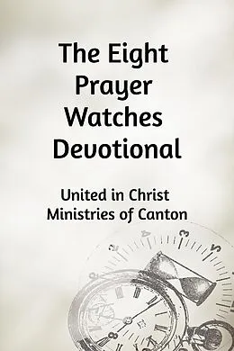 E-Book (epub) The Eight Prayer Watches Devotional von United in Christ Ministries of Canton