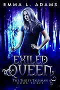 E-Book (epub) Exiled Queen (The Thief's Talisman, #3) von Emma L. Adams