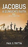 E-Book (epub) Jacobus: A Eunuch's Faith (Book 2: India Connection) von Paul Trittin