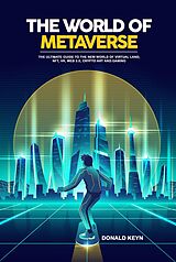 eBook (epub) The World of Metaverse: The Ultimate Guide to the New World of Virtual Land, NFT, VR, WEB 3.0, Crypto Art and Gaming de Donald Keyn