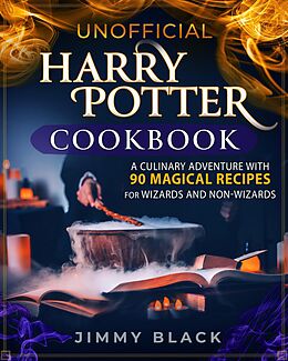 eBook (epub) Unofficial Harry Potter Cookbook: a Culinary Adventure With 90 Magical Recipes For Wizards And Non-Wizards de Jimmy Black