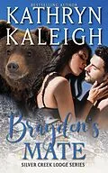 E-Book (epub) Brayden's Mate: Silver Creek Lodge Series von Kathryn Kaleigh