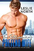 E-Book (epub) The Billionaire's Pretend Wife (Preston Brothers, #1) von Leslie North