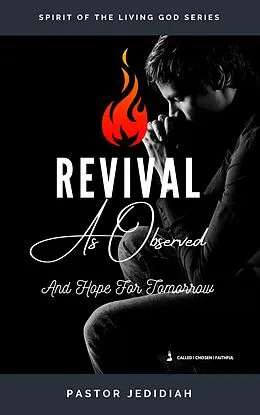 E-Book (epub) Revival As Observed & Hope for Tomorrow (Spirit of the Living God Series, #2) von Pastor Jedidiah