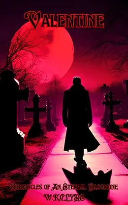 E-Book (epub) Valentine Chronicles Of An Eternal Bloodline von Warren K Clyde, Warren Clyde