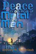 E-Book (epub) Peace in an Age of Metal and Men von Anthony W. Eichenlaub