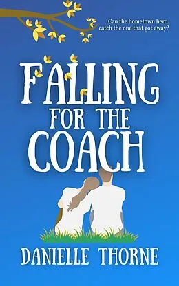 E-Book (epub) Falling For The Coach von Danielle Thorne