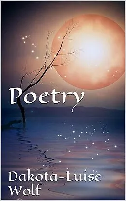 E-Book (epub) Poetry - Volume One von Dakota-Luise Wolf