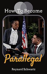 eBook (epub) How To Become A Parallegal de Reynard Schwartz