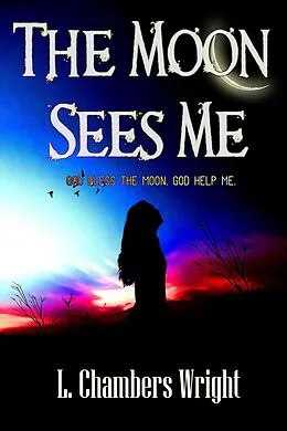 E-Book (epub) The Moon Sees Me von L. Chambers Wright