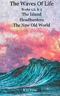E-Book (epub) The Waves of Life, Books 1,2,&3 The Island, Headhunters, & The New Old World von B. D. Gray