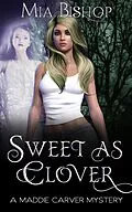 E-Book (epub) Sweet As Clover (A Maddie Carver Mystery, #1) von Mia Bishop
