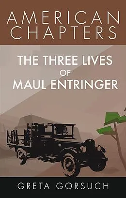 E-Book (epub) The Three Lives of Maul Entringer (American Chapters) von Greta Gorsuch