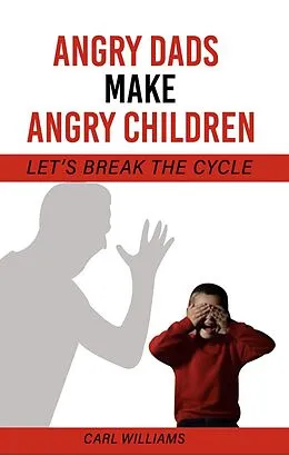 E-Book (epub) Angry Dads Make Angry Children (1, #3) von Carl Williams