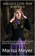 E-Book (epub) Abigail's Civil War Romance : An Anthology of Mail Order Bride & Christian Romance von Marisa Meyer