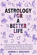 E-Book (epub) Astrology For A Better Life von Samuel Grayson