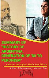 eBook (epub) Summary Of "History Of Argentina, Generation Of '80 To Peronism" By María José Billorou (UNIVERSITY SUMMARIES) de Mauricio Enrique Fau