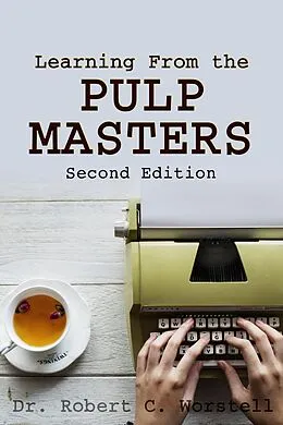 E-Book (epub) Learning from the Pulp Masters: 2nd Edition (Really Simple Writing & Publishing) von Robert C. Worstell