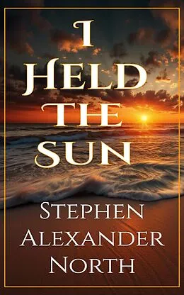 E-Book (epub) I Held The Sun von Stephen Alexander North