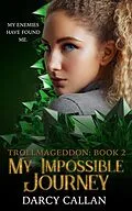 E-Book (epub) My Impossible Journey (Trollmageddon, #2) von Darcy Callan